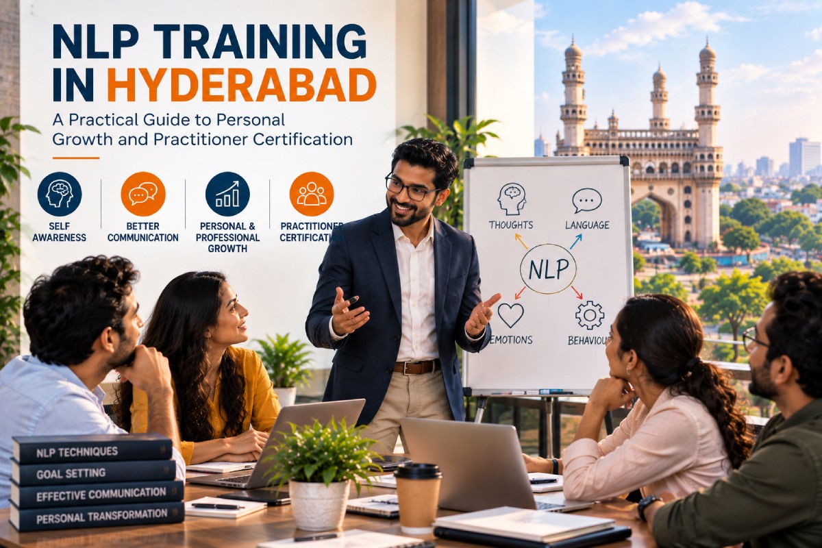 NLP Training In Hyderabad: A Practical Guide To Personal Growth And Practitioner Certification